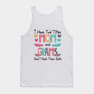 I Have Two Titles Mom And Grams And I Rock Them Both Wildflower Happy Mother's Day Tank Top